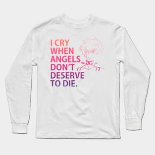 NGE! I CRY WHEN ANGELS DON'T DESERVE TO DIE. Long Sleeve T-Shirt